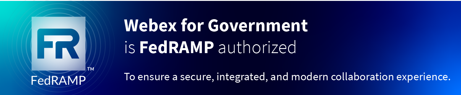 Webex for Government is FedRAMP authorized